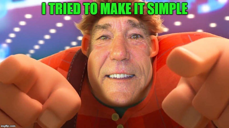 I TRIED TO MAKE IT SIMPLE | image tagged in ralf | made w/ Imgflip meme maker
