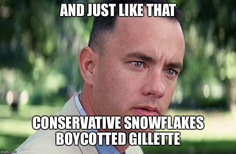 And Just Like That Meme | AND JUST LIKE THAT; CONSERVATIVE SNOWFLAKES BOYCOTTED GILLETTE | image tagged in and just like that | made w/ Imgflip meme maker