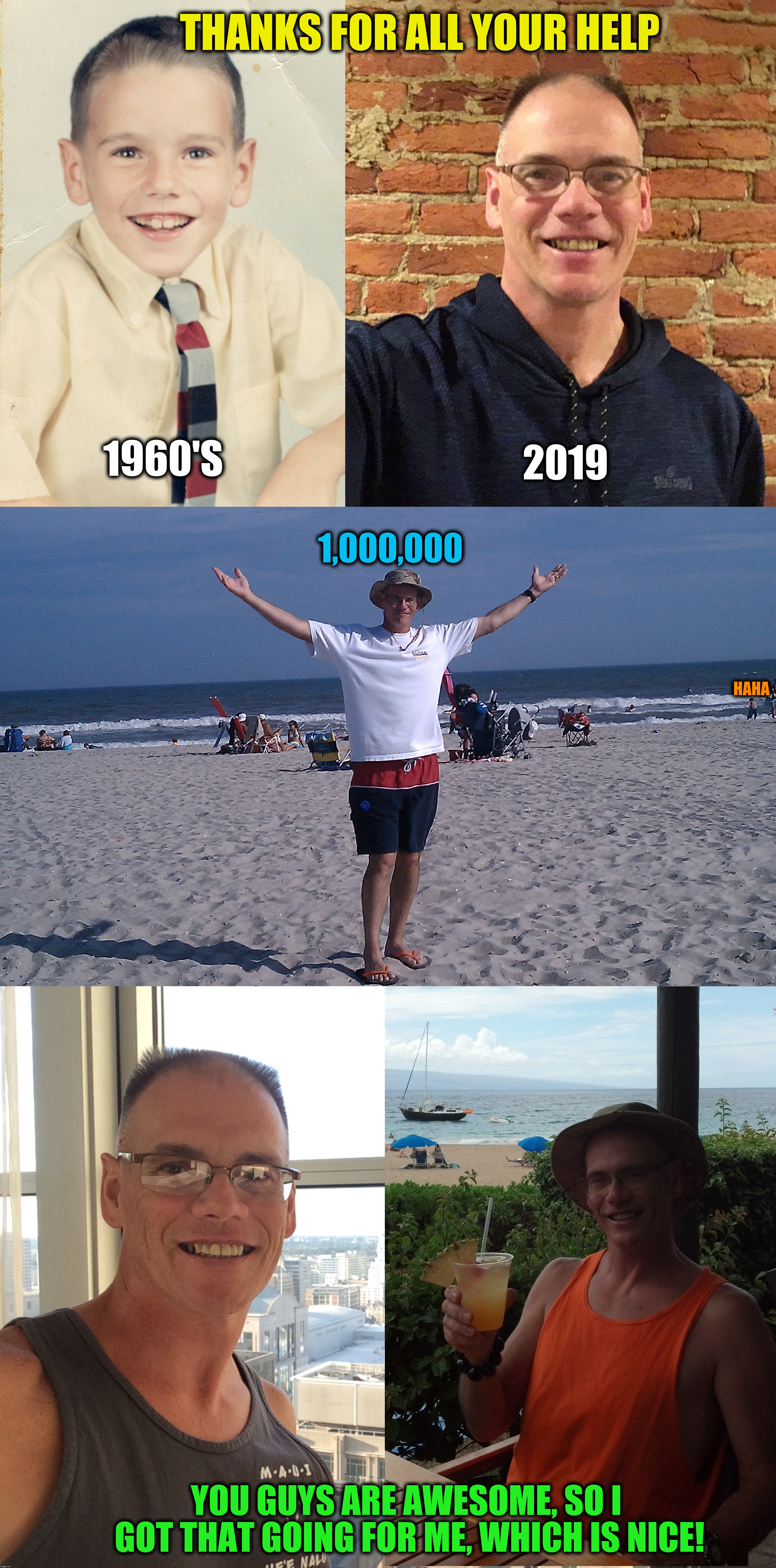 One Million Points! All thanks to YOU! | THANKS FOR ALL YOUR HELP; 2019; 1960'S; 1,000,000; HAHA; YOU GUYS ARE AWESOME, SO I GOT THAT GOING FOR ME, WHICH IS NICE! | image tagged in memes,one million points,face reveal,ricky_out_loud | made w/ Imgflip meme maker