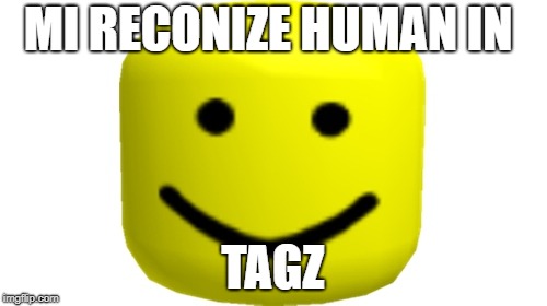 MI RECONIZE HUMAN IN TAGZ | made w/ Imgflip meme maker
