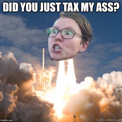 Triggered Flightith | DID YOU JUST TAX MY ASS? | image tagged in triggered flightith | made w/ Imgflip meme maker