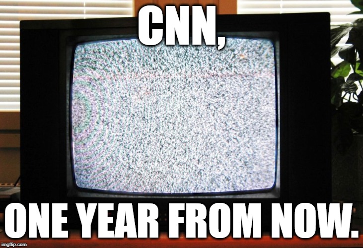 Ratings are going through the floor. | CNN, ONE YEAR FROM NOW. | image tagged in cnn,cnn fake news,cnn breaking news template,cnn sucks,cnn spins trump news,cnn crazy news network | made w/ Imgflip meme maker