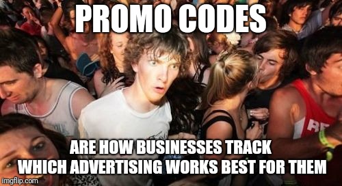 Listening to the radio on my way home from work, I realized: | PROMO CODES; ARE HOW BUSINESSES TRACK WHICH ADVERTISING WORKS BEST FOR THEM | image tagged in memes,sudden clarity clarence,promotion,code | made w/ Imgflip meme maker