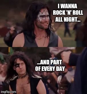 Role Models - Rock 'N' Roll All Night... | I WANNA ROCK 'N' ROLL ALL NIGHT... ...AND PART OF EVERY DAY | image tagged in kiss army,paul rudd,seann william scott,kiss my anthia,role models,whispering eye | made w/ Imgflip meme maker