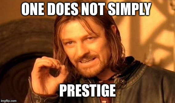 One Does Not Simply Meme | ONE DOES NOT SIMPLY PRESTIGE | image tagged in memes,one does not simply | made w/ Imgflip meme maker