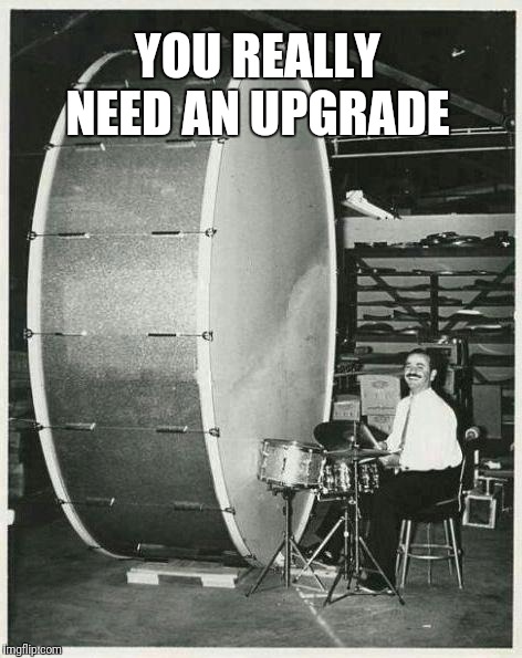 Big Ego Man Meme | YOU REALLY NEED AN UPGRADE | image tagged in memes,big ego man | made w/ Imgflip meme maker
