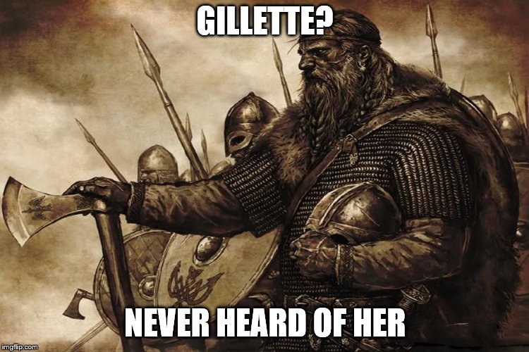 I think it's time I let my beard grow out  | GILLETTE? NEVER HEARD OF HER | image tagged in memes,beards,defender of masculinity,get woke go broke,gillette | made w/ Imgflip meme maker