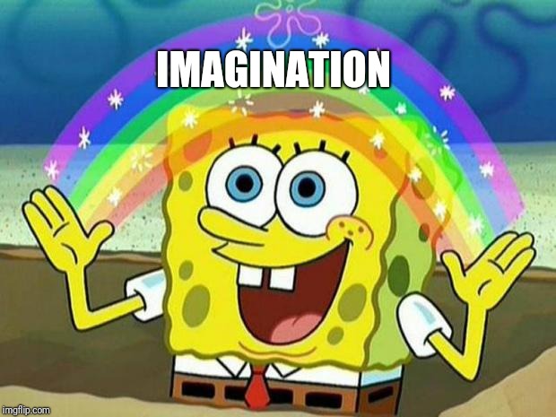 spongebob rainbow | IMAGINATION | image tagged in spongebob rainbow | made w/ Imgflip meme maker