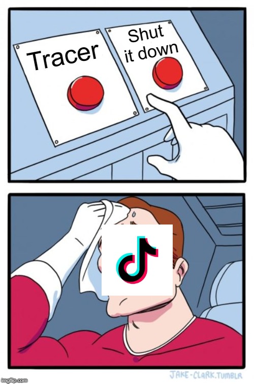 Two Buttons Meme | Shut it down; Tracer | image tagged in memes,two buttons | made w/ Imgflip meme maker