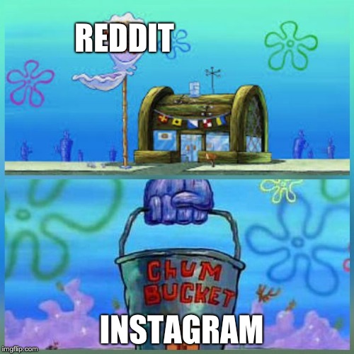 Krusty Krab Vs Chum Bucket Meme | REDDIT; INSTAGRAM | image tagged in memes,krusty krab vs chum bucket | made w/ Imgflip meme maker