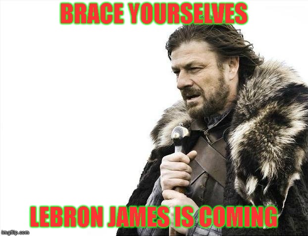 Wanna Sprite Cranberry? | BRACE YOURSELVES; LEBRON JAMES IS COMING | image tagged in memes,brace yourselves x is coming | made w/ Imgflip meme maker