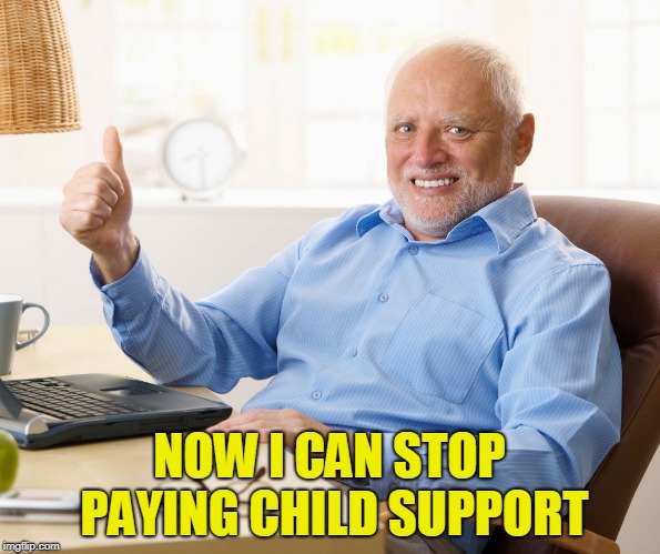 Hide the pain harold | NOW I CAN STOP PAYING CHILD SUPPORT | image tagged in hide the pain harold | made w/ Imgflip meme maker