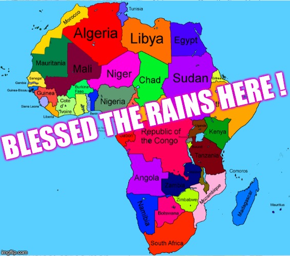 BLESSED THE RAINS HERE ! | made w/ Imgflip meme maker