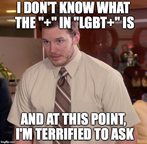 I'm just gonna avoid that marxist garbage |  I DON'T KNOW WHAT THE "+" IN "LGBT+" IS; AND AT THIS POINT, I'M TERRIFIED TO ASK | image tagged in memes,afraid to ask andy,funny,lgbt,cultural marxism,feminism | made w/ Imgflip meme maker