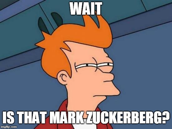 Futurama Fry Meme | WAIT IS THAT MARK ZUCKERBERG? | image tagged in memes,futurama fry | made w/ Imgflip meme maker