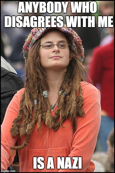 College Liberal Meme | ANYBODY WHO DISAGREES WITH ME IS A NAZI | image tagged in memes,college liberal | made w/ Imgflip meme maker