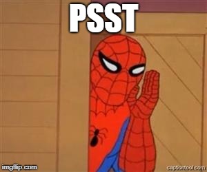 psst spiderman | PSST | image tagged in psst spiderman | made w/ Imgflip meme maker