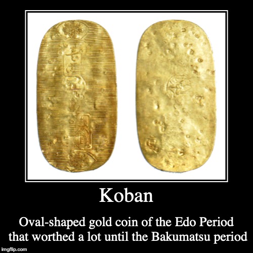 Koban | image tagged in demotivationals,japan,koban,coin,money | made w/ Imgflip demotivational maker