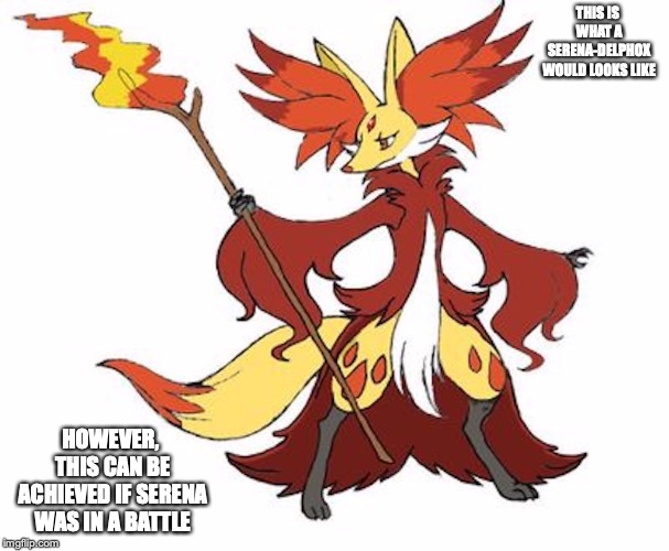 Serena-Delphox | THIS IS WHAT A SERENA-DELPHOX WOULD LOOKS LIKE; HOWEVER, THIS CAN BE ACHIEVED IF SERENA WAS IN A BATTLE | image tagged in serena,delphox,pokemon,memes | made w/ Imgflip meme maker