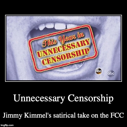 Unnecessary Censorship | image tagged in demotivationals,satire,censorship,jimmy kimmel | made w/ Imgflip demotivational maker