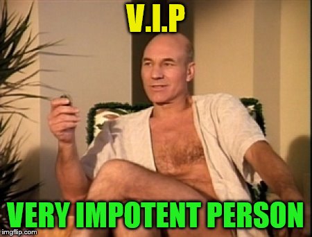 Sexual picard | V.I.P VERY IMPOTENT PERSON | image tagged in sexual picard | made w/ Imgflip meme maker