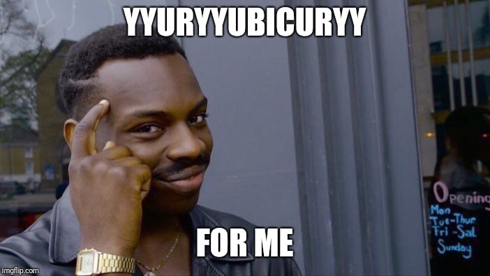 Roll Safe Think About It | YYURYYUBICURYY; FOR ME | image tagged in memes,roll safe think about it | made w/ Imgflip meme maker
