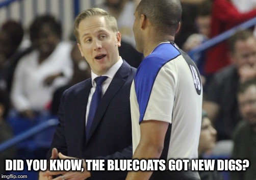 New Digs | DID YOU KNOW, THE BLUECOATS GOT NEW DIGS? | image tagged in bluecoats,nba g league,delaware blue coats,new digs,opening night,new arena | made w/ Imgflip meme maker