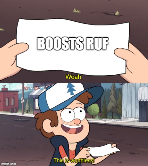 Woah. This is worthless! | BOOSTS RUF | image tagged in woah this is worthless | made w/ Imgflip meme maker