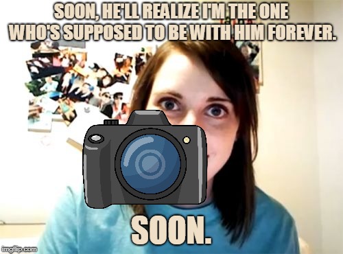 Overly Attached Girlfriend Meme | SOON, HE'LL REALIZE I'M THE ONE WHO'S SUPPOSED TO BE WITH HIM FOREVER. SOON. | image tagged in memes,overly attached girlfriend | made w/ Imgflip meme maker