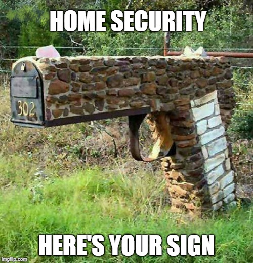 Thieves beware  | HOME SECURITY; HERE'S YOUR SIGN | image tagged in home security,mail | made w/ Imgflip meme maker