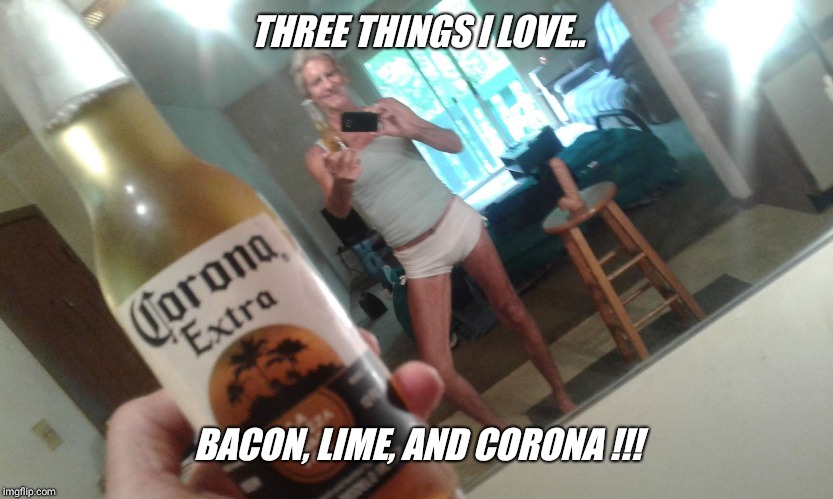 THREE THINGS I LOVE.. BACON, LIME, AND CORONA !!! | image tagged in hanes her way | made w/ Imgflip meme maker