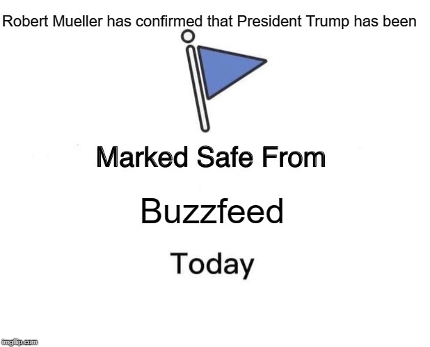 How Nice Of Bob Mueller | Robert Mueller has confirmed that President Trump has been; Buzzfeed | image tagged in marked safe from facebook meme template,donald trump,politics,robert mueller,sarcasm,funny memes | made w/ Imgflip meme maker