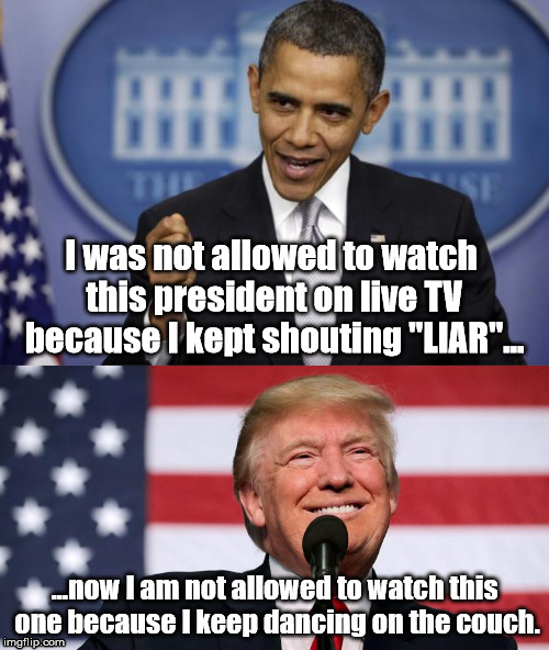 Then/Now | I was not allowed to watch this president on live TV because I kept shouting "LIAR"... ...now I am not allowed to watch this one because I keep dancing on the couch. | image tagged in barack obama,president trump,maga | made w/ Imgflip meme maker