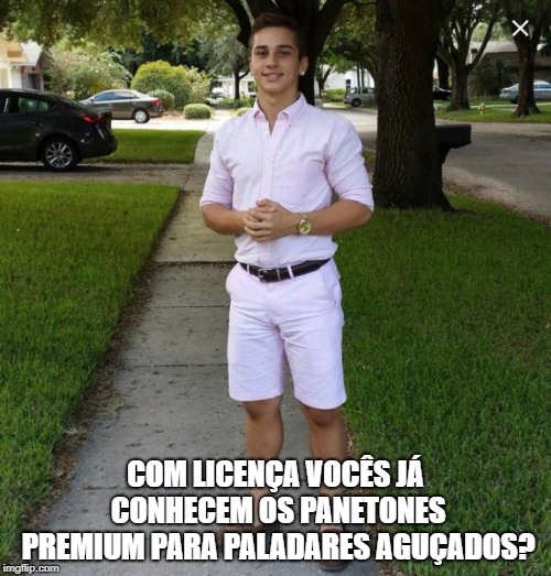 Playboy meme | COM LICENÇA VOCÊS JÁ CONHECEM OS PANETONES PREMIUM PARA PALADARES AGUÇADOS? | image tagged in playboy meme | made w/ Imgflip meme maker