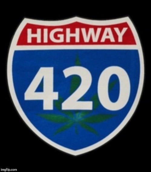 Highway 420 | image tagged in highway 420 | made w/ Imgflip meme maker