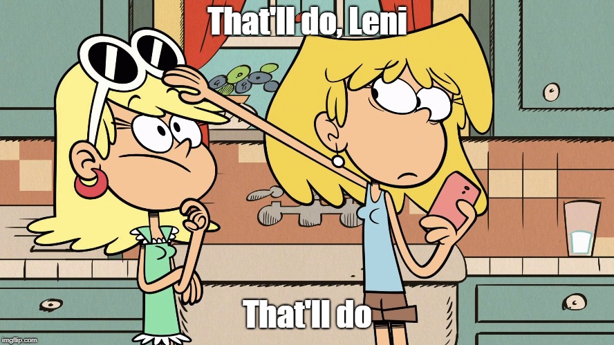 Leni the dog | That'll do, Leni; That'll do | image tagged in the loud house | made w/ Imgflip meme maker