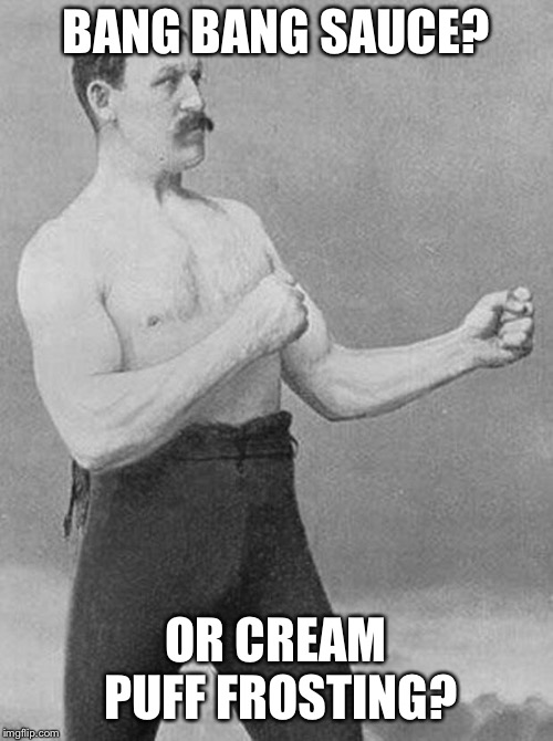 boxer | BANG BANG SAUCE? OR CREAM PUFF FROSTING? | image tagged in boxer | made w/ Imgflip meme maker