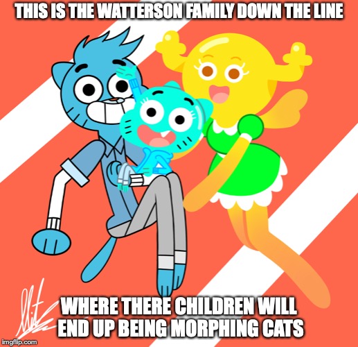 Gumball x Penny In the Future | THIS IS THE WATTERSON FAMILY DOWN THE LINE; WHERE THERE CHILDREN WILL END UP BEING MORPHING CATS | image tagged in the amazing world of gumball,gumball watterson,penny fitzgerald,family,memes | made w/ Imgflip meme maker