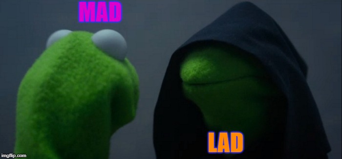 Evil Kermit Meme | MAD; LAD | image tagged in memes,evil kermit | made w/ Imgflip meme maker