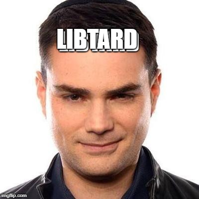 Smug Ben Shapiro | LIBTARD; LIBTARD | image tagged in smug ben shapiro | made w/ Imgflip meme maker