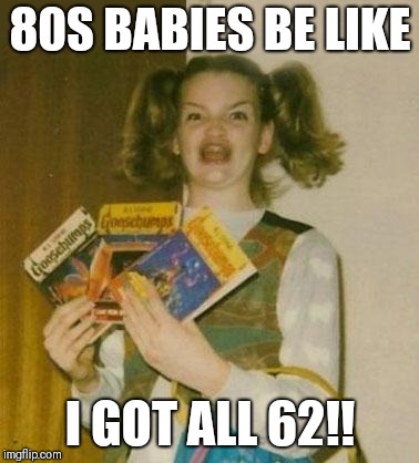 Ermagherd |  80S BABIES BE LIKE; I GOT ALL 62!! | image tagged in ermagherd | made w/ Imgflip meme maker