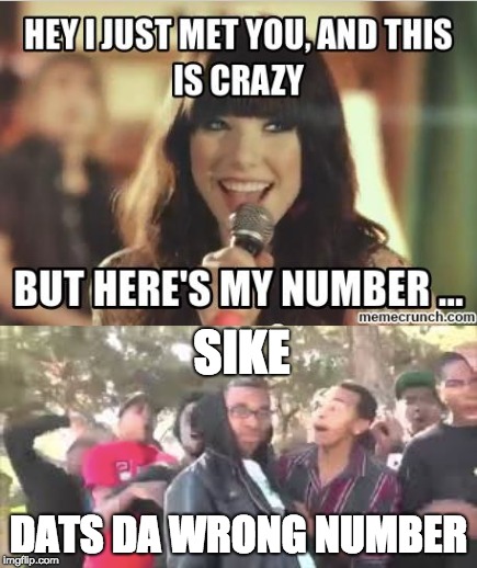 SIKE! | SIKE; DATS DA WRONG NUMBER | image tagged in memes | made w/ Imgflip meme maker