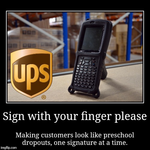 When your name looks like a 2 year old wrote it.   | Sign with your finger please | Making customers look like preschool dropouts, one signature at a time. | image tagged in funny,demotivationals,package,ups,sign here | made w/ Imgflip demotivational maker
