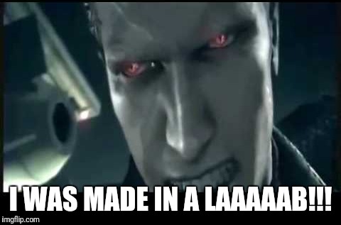 I WAS MADE IN A LAAAAAB!!! | image tagged in i was made in a lab | made w/ Imgflip meme maker