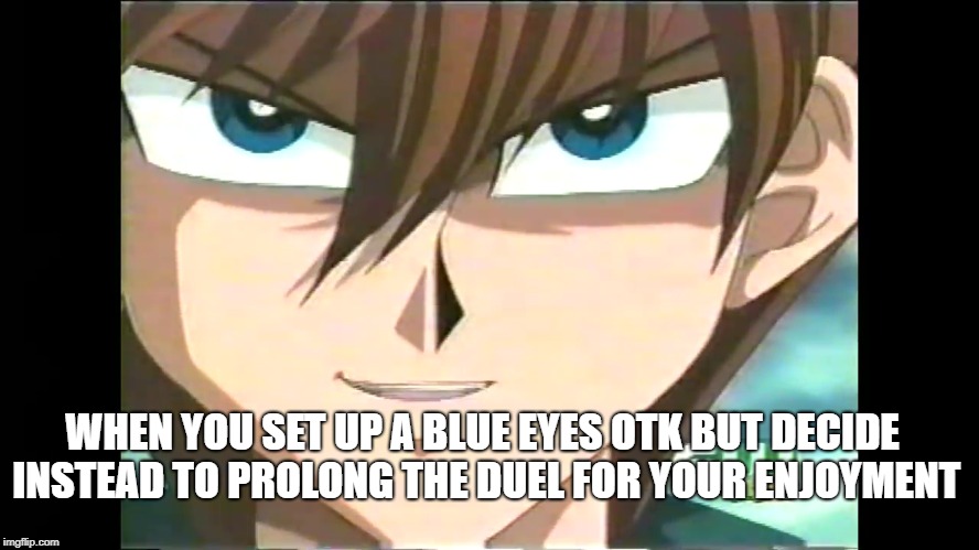 Prolonged Duel | WHEN YOU SET UP A BLUE EYES OTK BUT DECIDE INSTEAD TO PROLONG THE DUEL FOR YOUR ENJOYMENT | image tagged in yugioh,yugioh card draw | made w/ Imgflip meme maker
