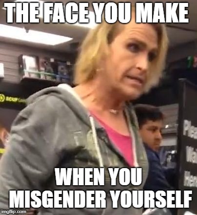 It's ma"am | THE FACE YOU MAKE; WHEN YOU MISGENDER YOURSELF | image tagged in it's maam | made w/ Imgflip meme maker
