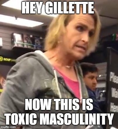 It's ma"am | HEY GILLETTE; NOW THIS IS TOXIC MASCULINITY | image tagged in it's maam | made w/ Imgflip meme maker