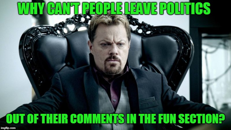Is it rude or is it people just think their viewpoint is shared by everyone else? | WHY CAN'T PEOPLE LEAVE POLITICS; OUT OF THEIR COMMENTS IN THE FUN SECTION? | image tagged in fun vs politics,please stop | made w/ Imgflip meme maker