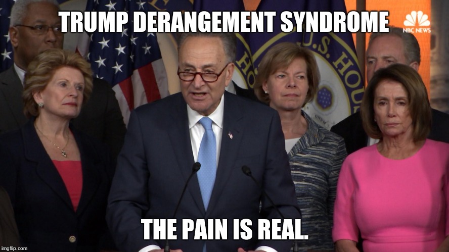 We are not just globalist traitors, we are also sick.  | TRUMP DERANGEMENT SYNDROME; THE PAIN IS REAL. | image tagged in democrat congressmen,globalism,trump derangement syndrome,exposure the best weapon against democrats | made w/ Imgflip meme maker