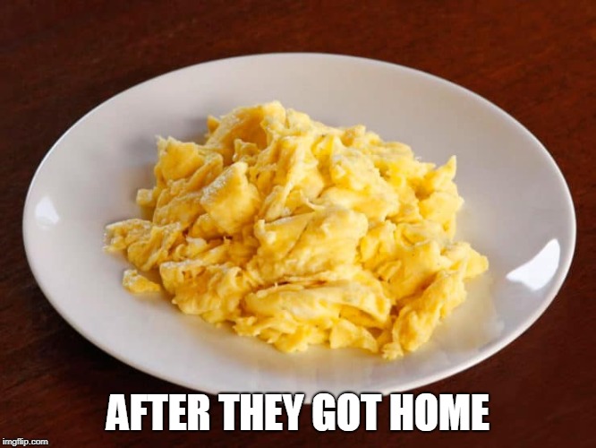 AFTER THEY GOT HOME | made w/ Imgflip meme maker